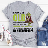 Now I’m Old, I Often Wonder If I’m the Only One Who Thinks Our Planet Is Largely Populated by Nincompoops T-Shirt