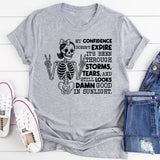 My Confidence Doesn’t Expire, It’s Been Through Storms, Tears, and Still Looks Damn Good in Sunlight T-Shirt