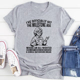 I’ve Officially Hit the Milestone Age Where an All-Nighter Means I Slept Through the Night Without a Single Bathroom Break T-Shirt