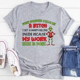 When Someone Calls Me a Bitch, I Get a Warm Feeling Inside Because My Work Here Is Done T-Shirt