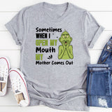 Sometimes When I Open My Mouth, My Mother Comes Out T-Shirt