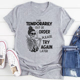 I Am Temporarily Out of Order Please Try Again Later T-Shirt