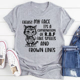 Excuse My Face, It’s a Combination of R.B.F, Fake Smiles, and Frown Lines T-Shirt