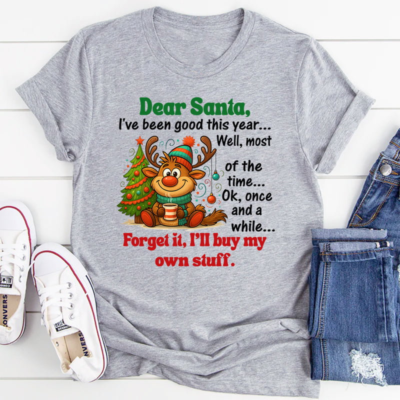 Dear Santa, I’ve Been Good This Year… Well, Most of the Time T-Shirt