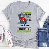 Sometimes the Amount of Self-Control It Takes to Not Say What’s on My Mind Is So Immense I Need a Nap Afterward T-Shirt