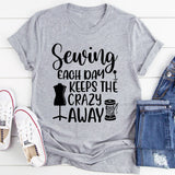 Sewing Each Day Keeps The Crazy Away T-Shirt