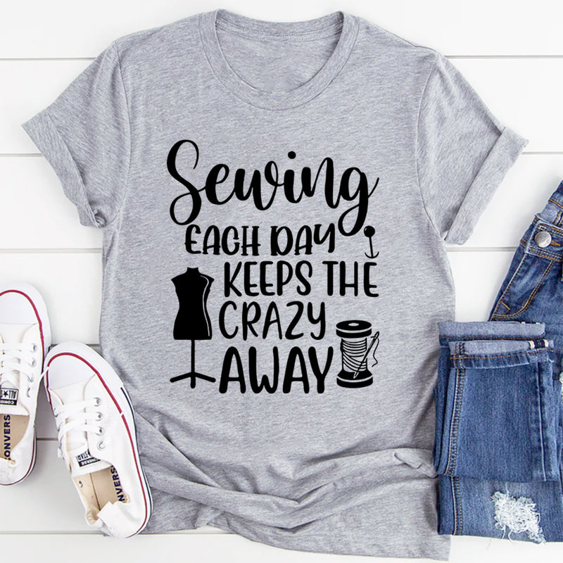 Sewing Each Day Keeps The Crazy Away T-Shirt