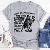 Most Snakes Crawl on the Ground, But There Are Some Snakes That Walk Upright and Can Talk T-Shirt