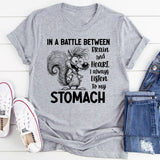 In a Battle Between Brain and Heart, I Always Listen to My Stomach T-Shirt