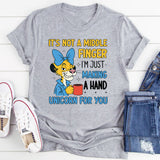 It’s Not a Middle Finger, I’m Just Making a Hand Unicorn for You T-Shirt