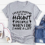 I Fully Intend To Haunt People When I Die. I Have A List T-Shirt