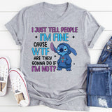 I’m Fine’ Cause WTF Are They Gonna Do If I’m Not T-Shirt