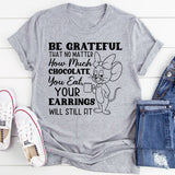 Be Grateful That No Matter How Much Chocolate You Eat, Your Earrings Will Still Fit T-Shirt