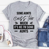 Some Aunts Cuss Too Much It’s Me, I’m Some Aunts T-Shirt