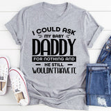 I Could Ask My Baby Daddy For Nothing And He Still Wouldn’t Have It T-Shirt