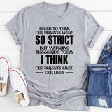 I Used to Think Our Parents Were So Strict But Watching These Kids Today, I Think Our Parents Saved Our Lives T-Shirt