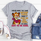 I Never Make the Same Mistake Twice I Make It Five or Six Times, Just to Be Sure T-Shirt