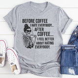 Before Coffee I Hate People After Coffee I Feel Better About Hating Everybody T-Shirt