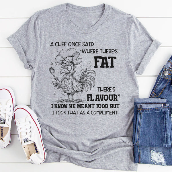 Where There’s Fat, There’s Flavour" Funny T-Shirt