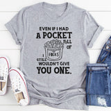 Even If I Had a Pocket Full of F*cks, I Still Wouldn’t Give You One T-Shirt