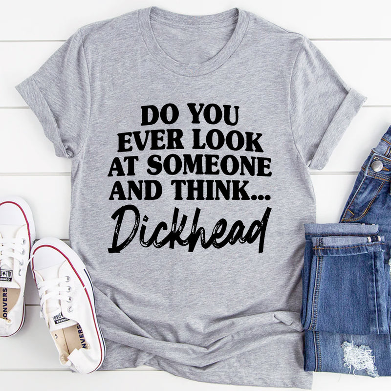 Do You Ever Look At Someone T-Shirt