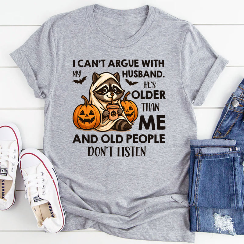 I Can’t Argue With My Husband He’s Older Than Me T-Shirt
