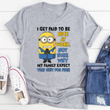 I Get Paid to Be Nice at Work. Not Sure Why My Family Expects That Shit for Free T-Shirt