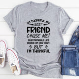 So Thankful My Best Friend Chose Me Questionable Life Choice on Her Part, But I’m Thankful T-Shirt
