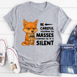 Be Careful Following the Masses Sometimes the ‘M’ Is Silent T-Shirt