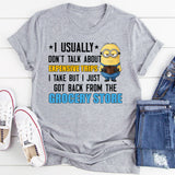 I Usually Don’t Talk About Expensive Trips I Take, But I Just Got Back From the Grocery Store T-Shirt