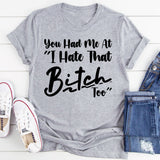 You Had Me at ‘I Hate That Bitch T-Shirt