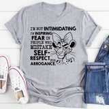 I’m Not Intimidating, I’m Inspiring Fear in People Who Mistake Self-Respect for Arrogance T-Shirt