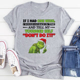 If I Had One Wish, I Would Go Back in Time and Tell My Younger Self ‘Don’t Do It T-Shirt