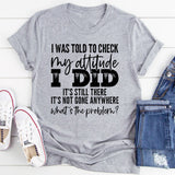 I Was Told To Check My Attitude T-Shirt