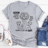 Good Things Come to Those Who Don’t Make Mom Lose Her Sh*t T-Shirt
