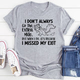 I Don’t Always Go the Extra Mile, But When I Do, It’s Because I Missed My Exit T-Shirt