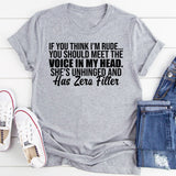If You Think I’m Rude You Should Meet the Voice in My Head. She’s Unhinged and Has Zero Filter T-Shirt