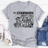 My Standards Aren’t High, They’re Just Allergic to Inconsistency and Low Effort T-Shirt