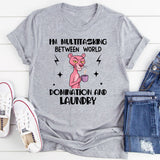 I’m Multitasking Between World Domination and Laundry T-Shirt