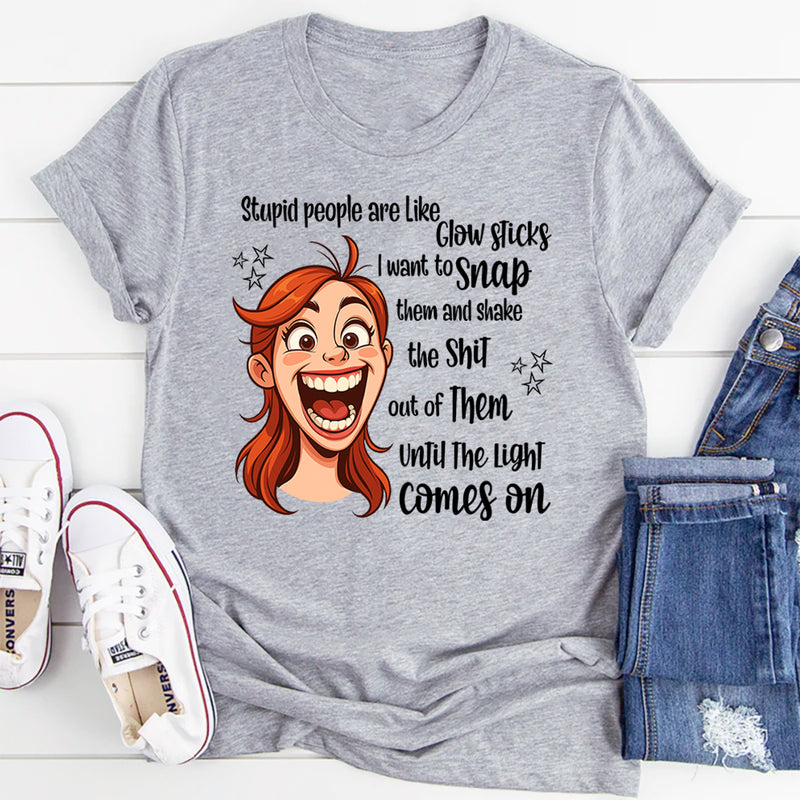 Stupid People Are Like Glow Sticks T-Shirt