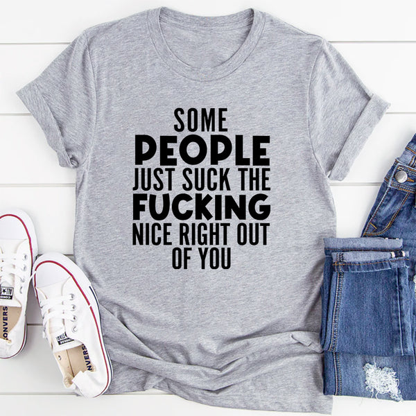 Some People Just Suck The Nice Right Out Of You T-Shirt