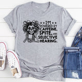 I’m Powered by Caffeine, Spite, and Selective Hearing T-Shirt