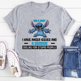 Walk Away I Have Anger Issues and a Serious Dislike for Stupid People T-Shirt