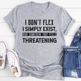I Don’t Flex I Simply Exist, and Somehow That Feels Threatening T-Shirt
