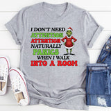 I Don’t Need Attention Attention Naturally Panics When I Walk Into a Room T-Shirt