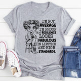 I’m Not Average, I’m Proof That Resilience Looks Fabulous in Lipstick and High Standards T-Shirt