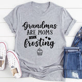 Grandmas Are Moms With Frosting T-Shirt