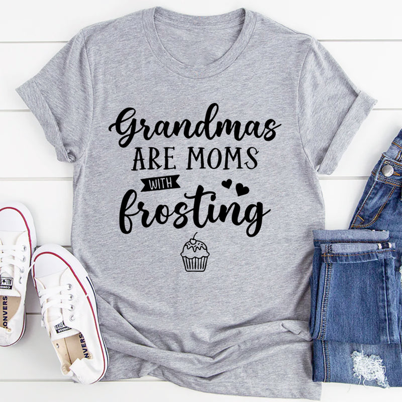 Grandmas Are Moms With Frosting T-Shirt