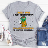 I’m Not Rude I Just Retired From Explaining My Worth to Confused Individuals T-Shirt