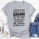 A Walk In The Woods Helps Me Relax & Release Tension The Rest Is None Of Your Business T-Shirt